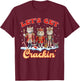 Lets Get Crackin' Three Cats Nutcrackers Christmas Teacher T-Shirt - T-Shirt | Maroon