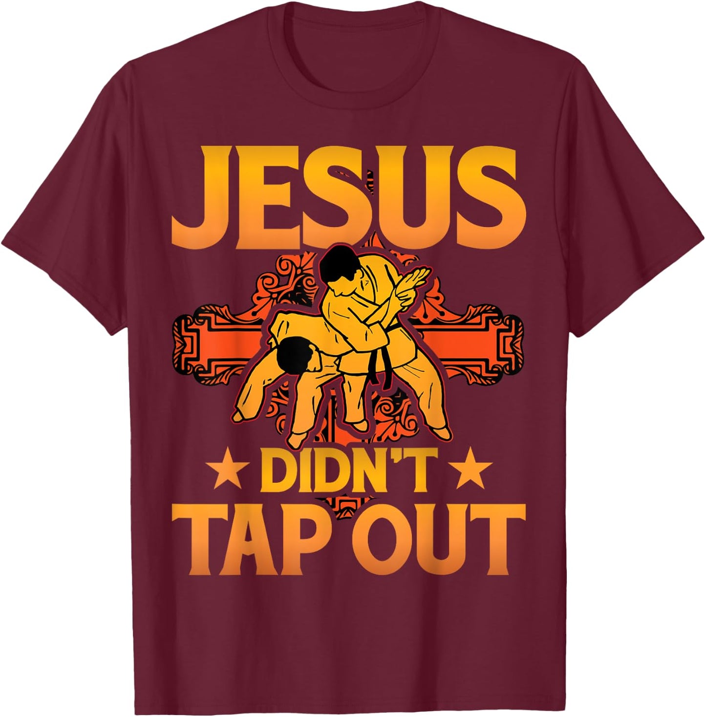 Jesus didn't tap out Brazilian Jiu-Jitsu BJJ Grappling T-Shirt - T-Shirt | Maroon