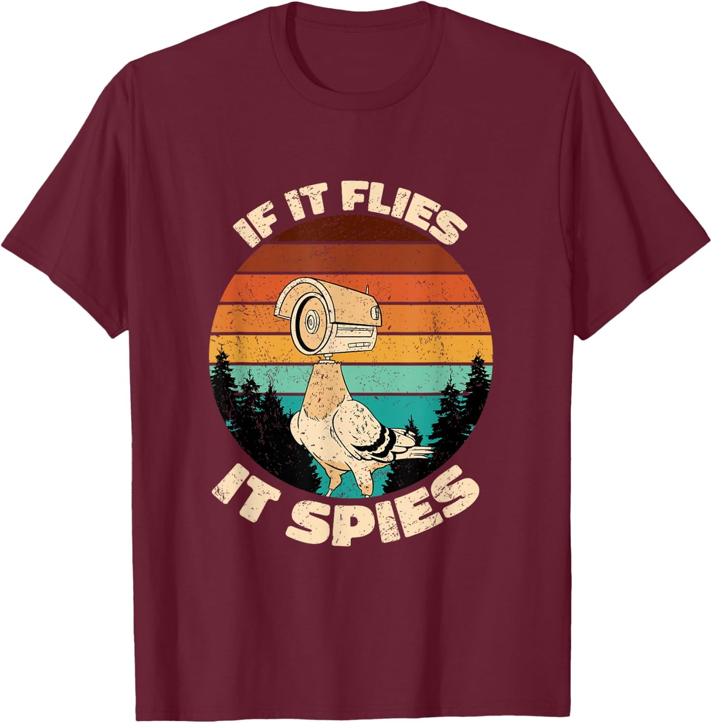 Pigeons Aren't Real If It Flies It Spies T-Shirt - T-Shirt | Maroon