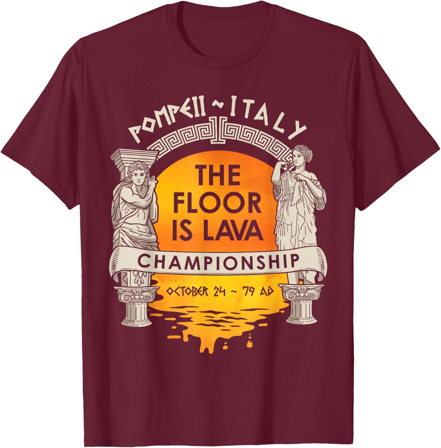 Floor Is Lava Championship History Pompeii Ancient Ironic T-Shirt - T-Shirt | Maroon