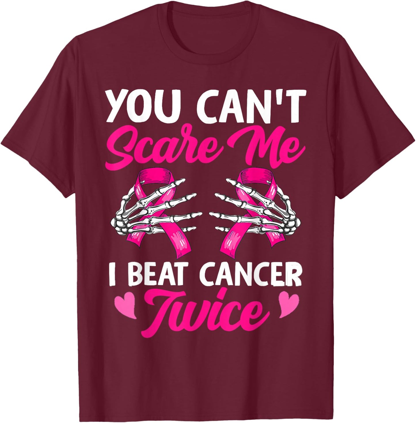 You Can't Scare Me I Beat Cancer Twice Breast Cancer Ribbon T-Shirt - T-Shirt | Maroon