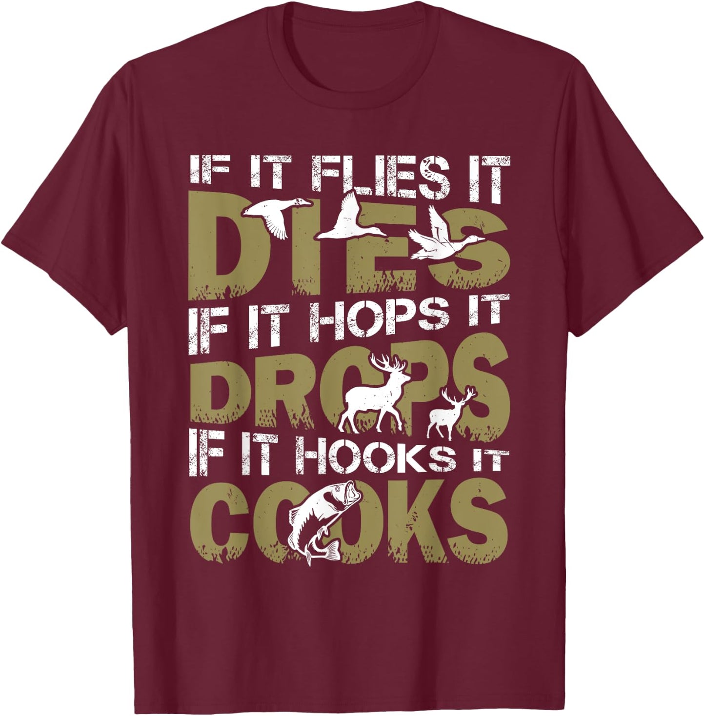 If It Flies It Dies If It Hops It Drops If It Hooks It Cooks T-Shirt - T-Shirt | Maroon