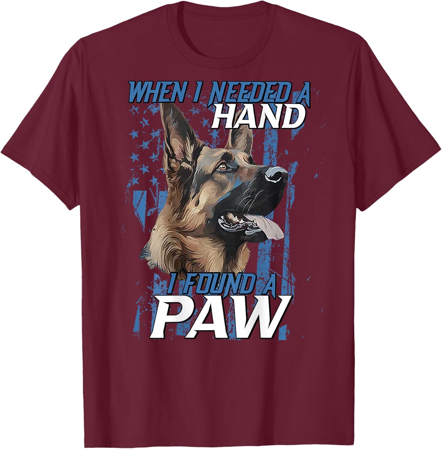 When I Need A Hand I Found Paw German Shepherd (on back) T-Shirt - T-Shirt | Maroon