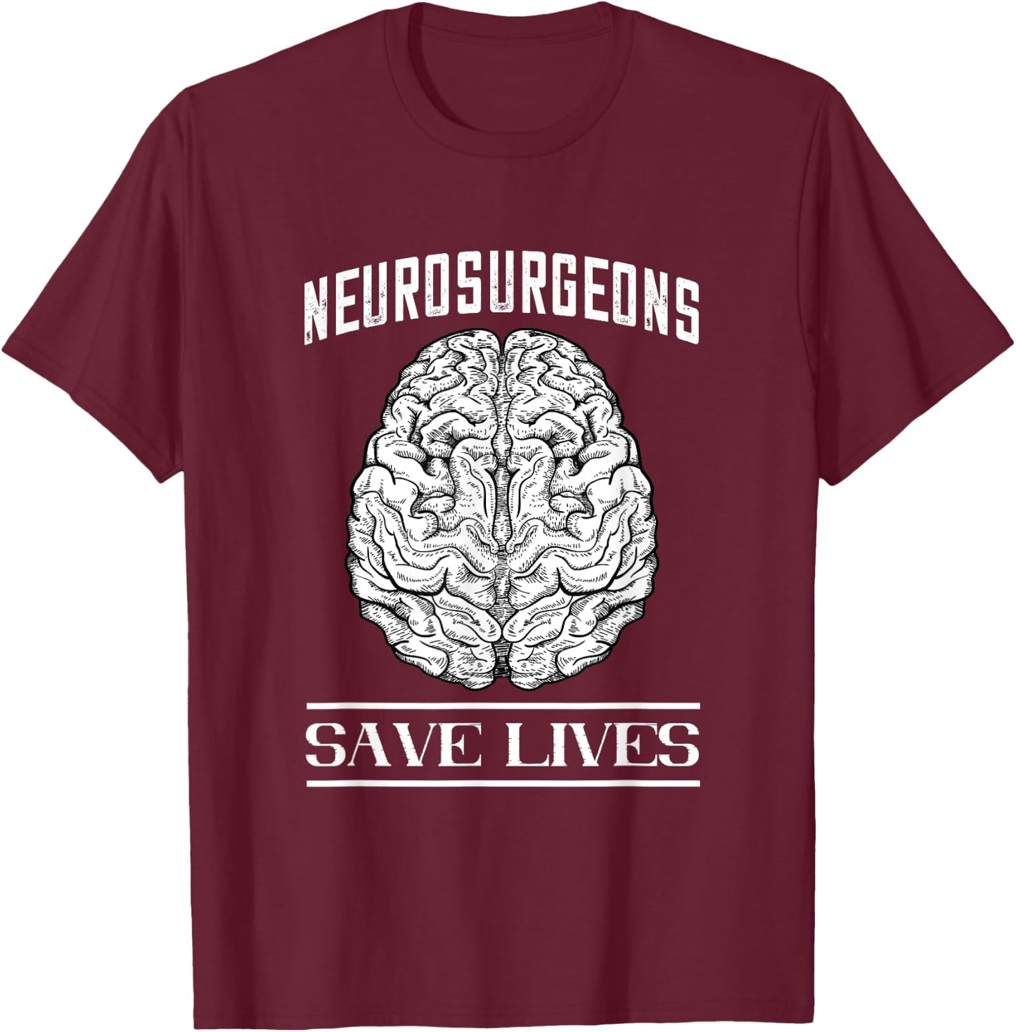 Brain Surgery Save Lives Tumor Cancer Neurosurgeon T-Shirt - T-Shirt | Maroon