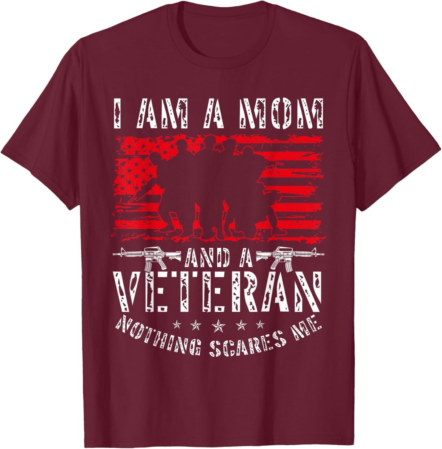 I Am A Mom And A Veteran Nothing Scares Me Veteran T-Shirt - T-Shirt | Maroon