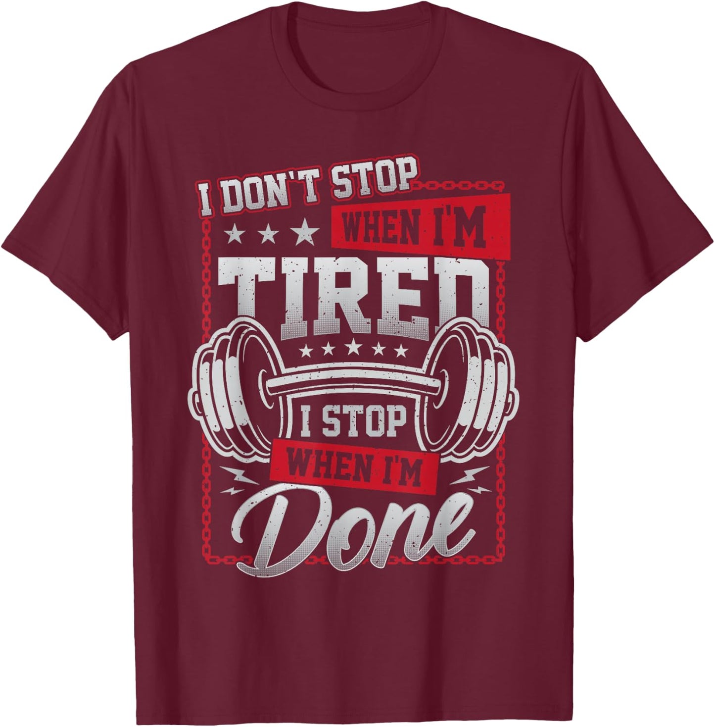 I Don't Stop When I'm Tired I Stop When I'm Done Gym Workout T-Shirt - T-Shirt | Maroon