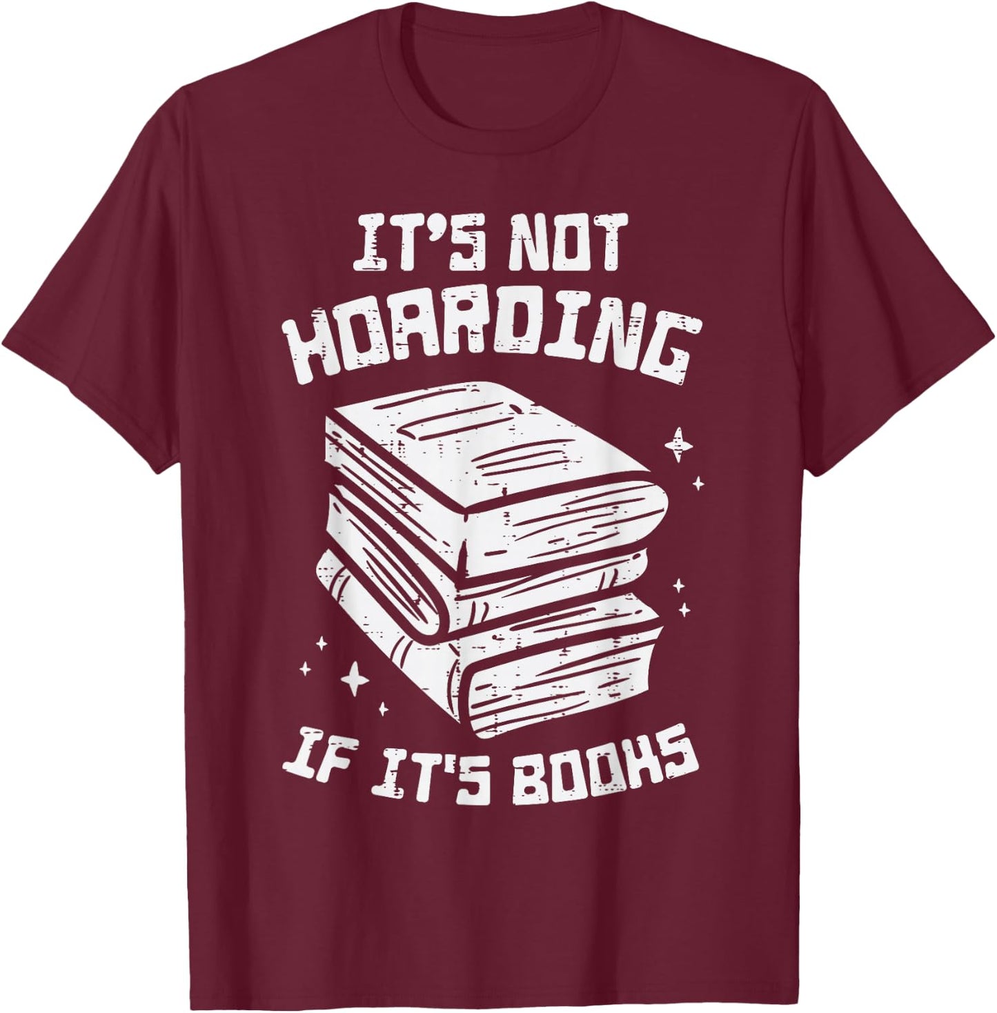 Not Hoarding If Its Books Funny Reading Bookworm Librarian T-Shirt - T-Shirt | Maroon