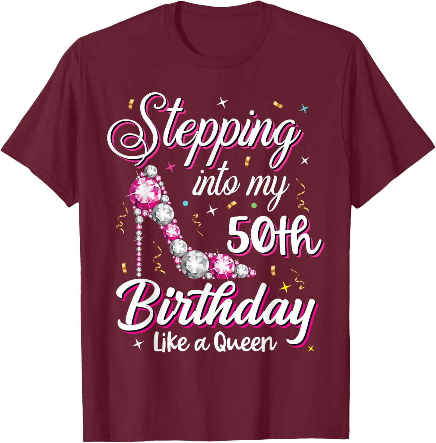 Stepping Into My 50th Birthday Like A Queen Happy Bday To Me T-Shirt - T-Shirt | Maroon