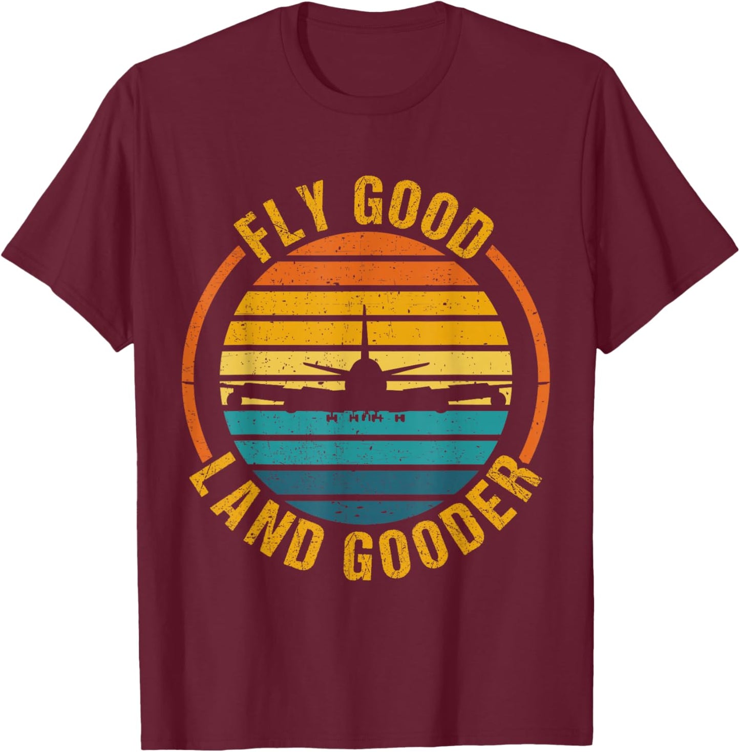 Fly Good Land Gooder Airline Pilot Private Pilot Student T-Shirt - T-Shirt | Maroon