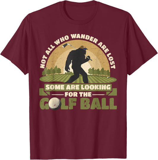 Not all Who Wander Are Lost Funny Bigfoot Golfing Golf Balls T-Shirt - T-Shirt | Maroon