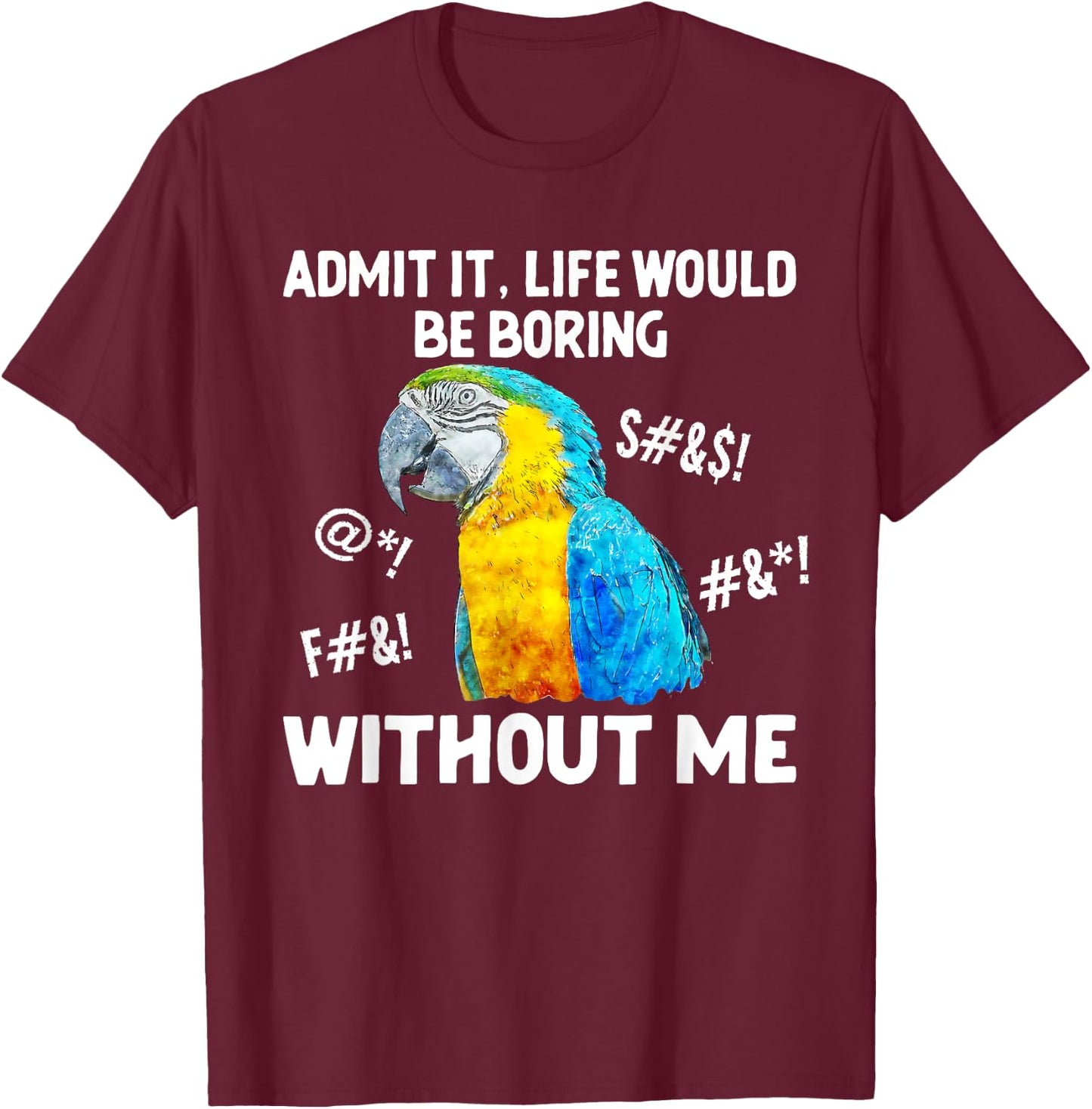 Life Without Macaw Parrot Owner Macaw Lover T-Shirt - T-Shirt | Maroon
