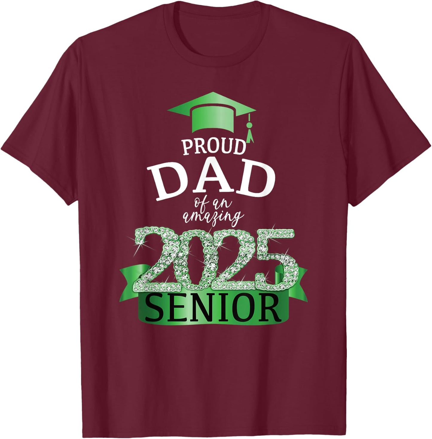 A Proud 2025 Senior Dad I Elegant Green Celebration Decor T-Shirt - T-Shirt | Maroon