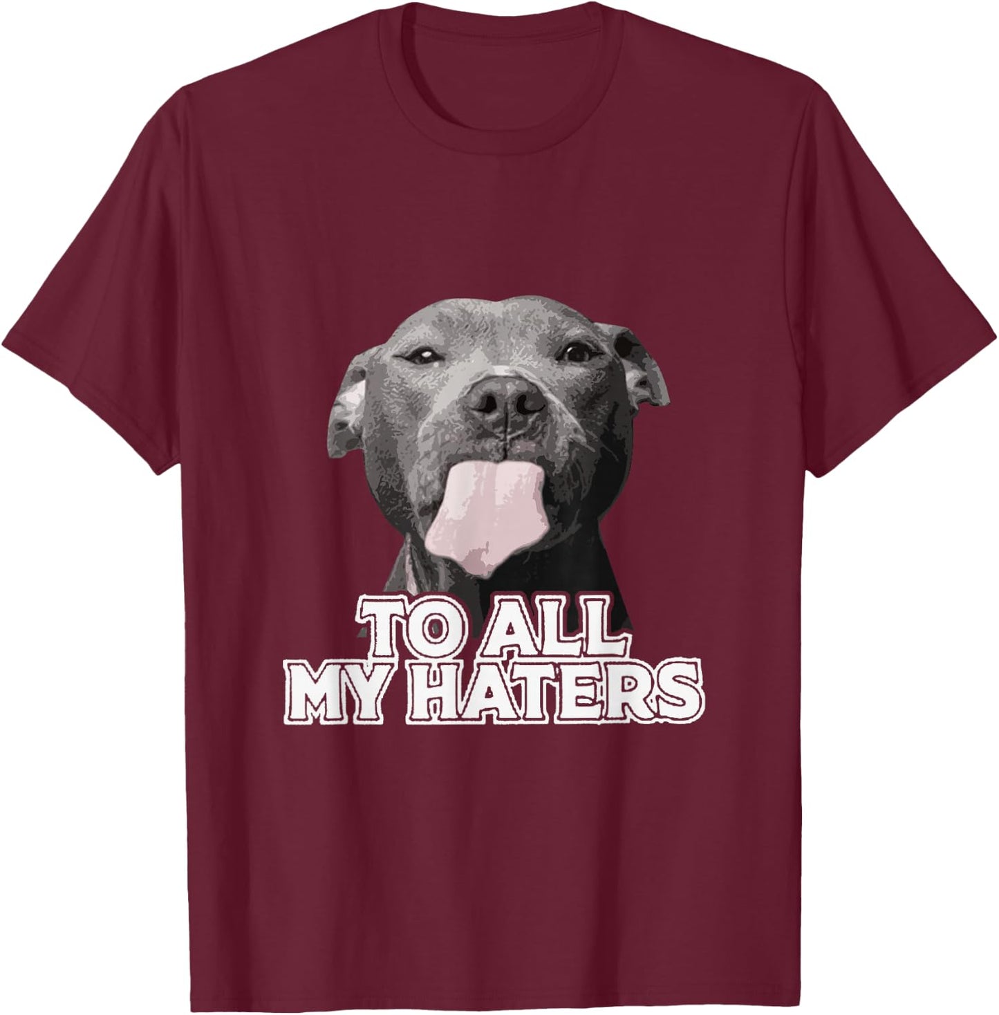 Funny Pitbull to All My Haters Pitbull Dog Lover T-Shirt - T-Shirt | Maroon