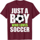Just A Boy Who Loves Soccer Player Striker Goalie Goalkeeper T-Shirt - T-Shirt | Maroon