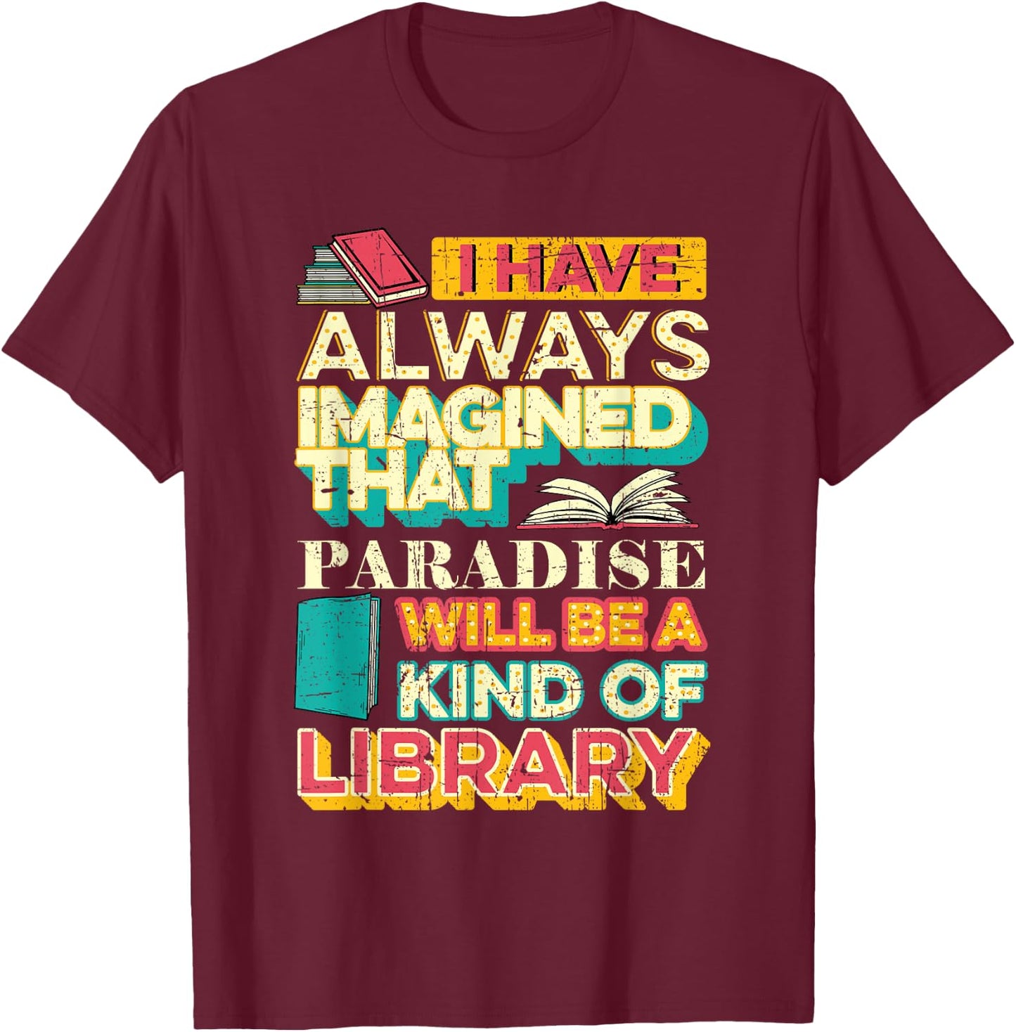 Librarian Reader Paradise Will Be A Kind of Library Grunge T-Shirt - T-Shirt | Maroon
