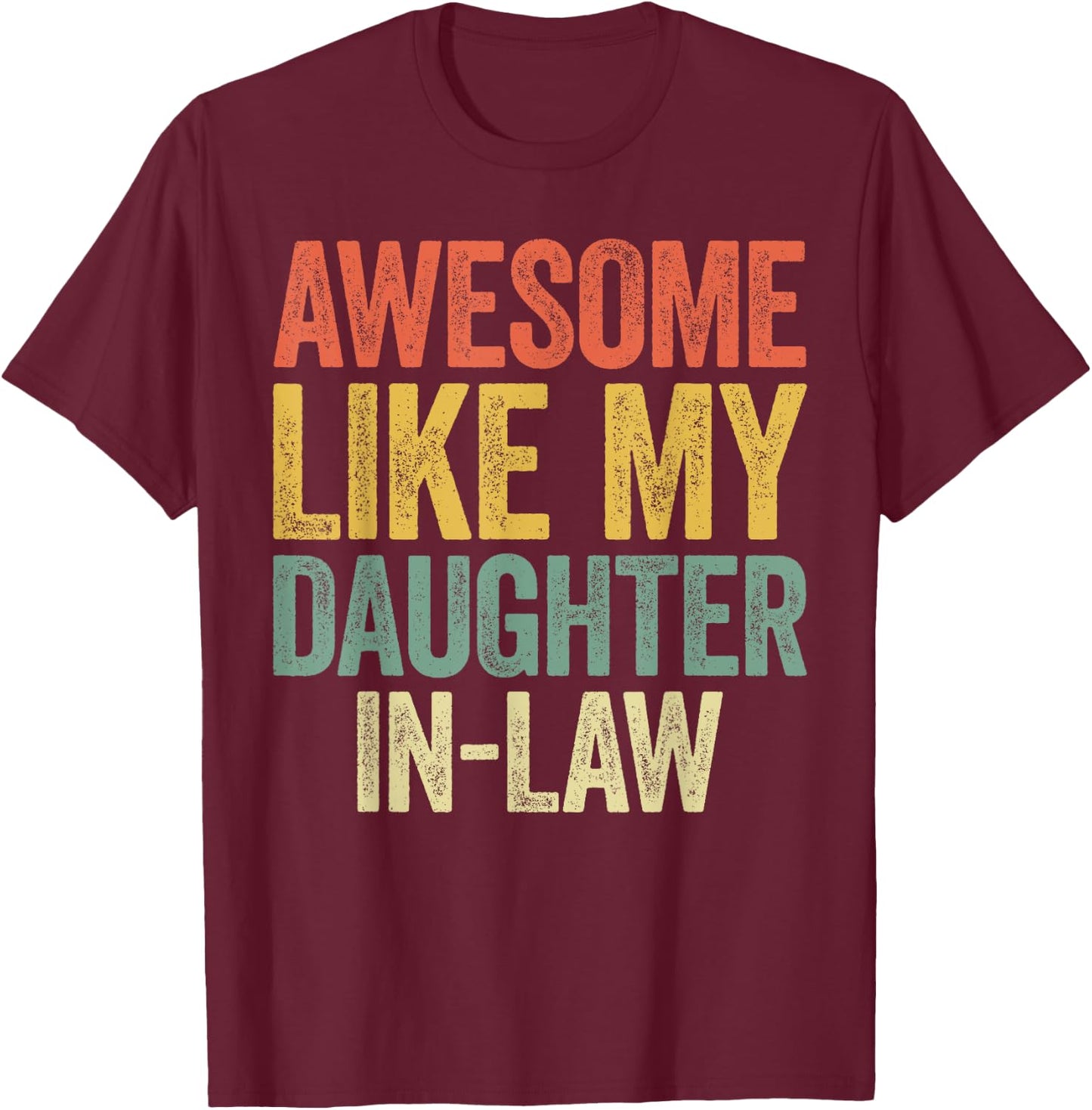 Awesome Like My Daughter-In-Law Shirt Men Women Parents Day T-Shirt - T-Shirt | Maroon