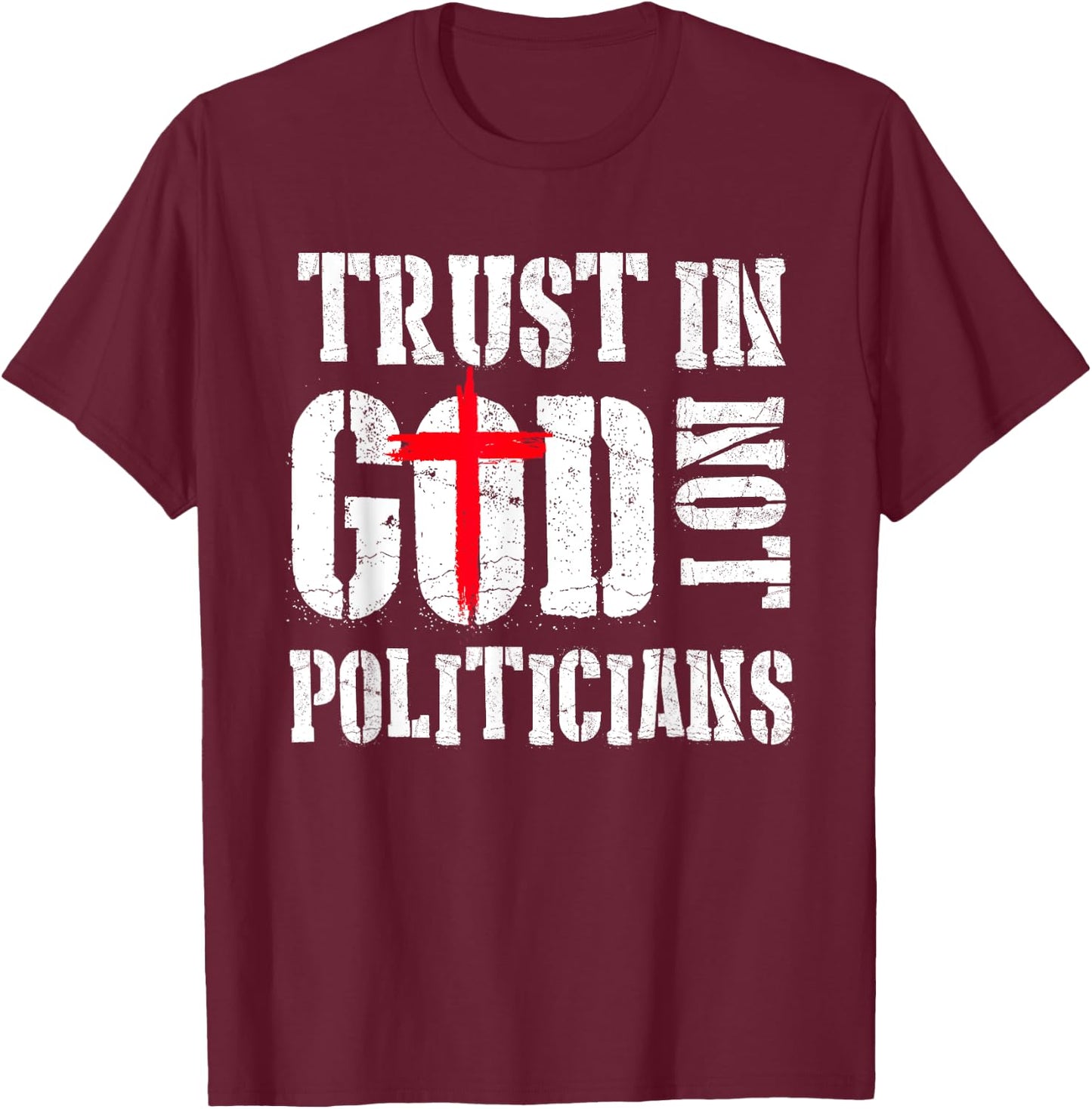 Trust in God Not Politicians Anti Government Political T-Shirt - T-Shirt | Maroon