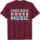 Chicago House Music - EDM Dance Music DJ T-Shirt - T-Shirt | Maroon