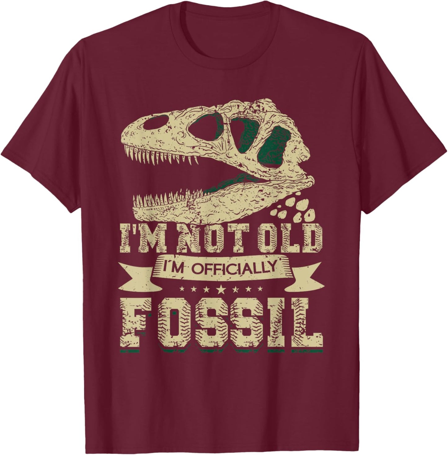 I'm Not Old - I'm Officially Fossil T-Rex Funny Paleontology T-Shirt - T-Shirt | Maroon
