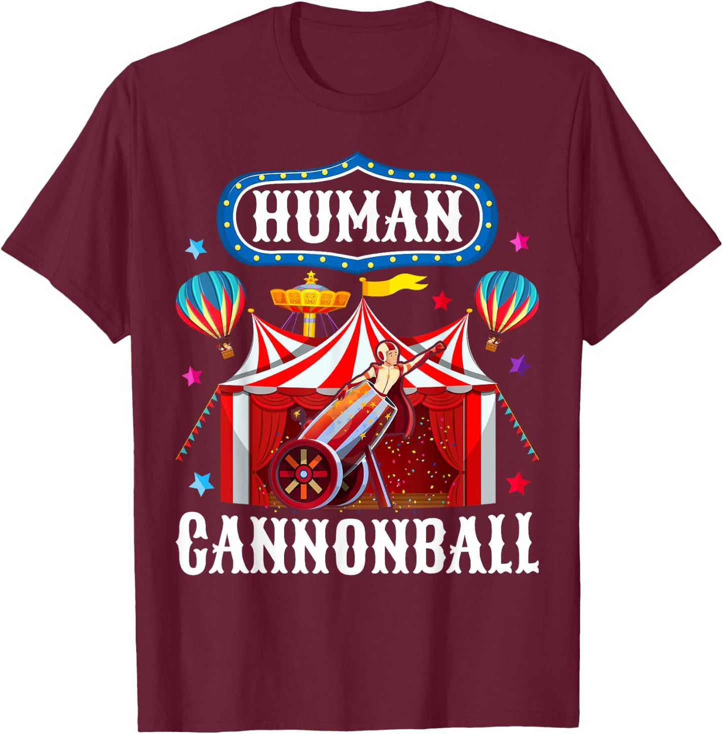 Cannonball Carnival Stuff Human Cannonball Circus Costume T-Shirt - T-Shirt | Maroon