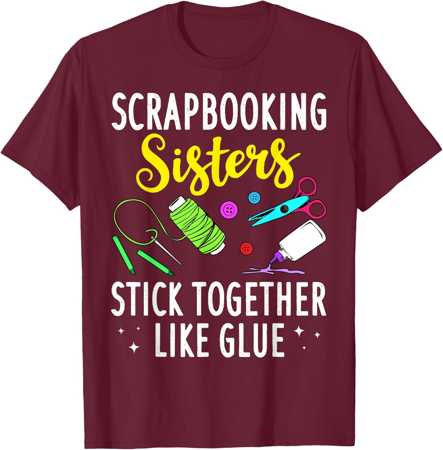 Funny Scrapbooking Gift Scrapbooker Sisters Craft T-Shirt - T-Shirt | Maroon