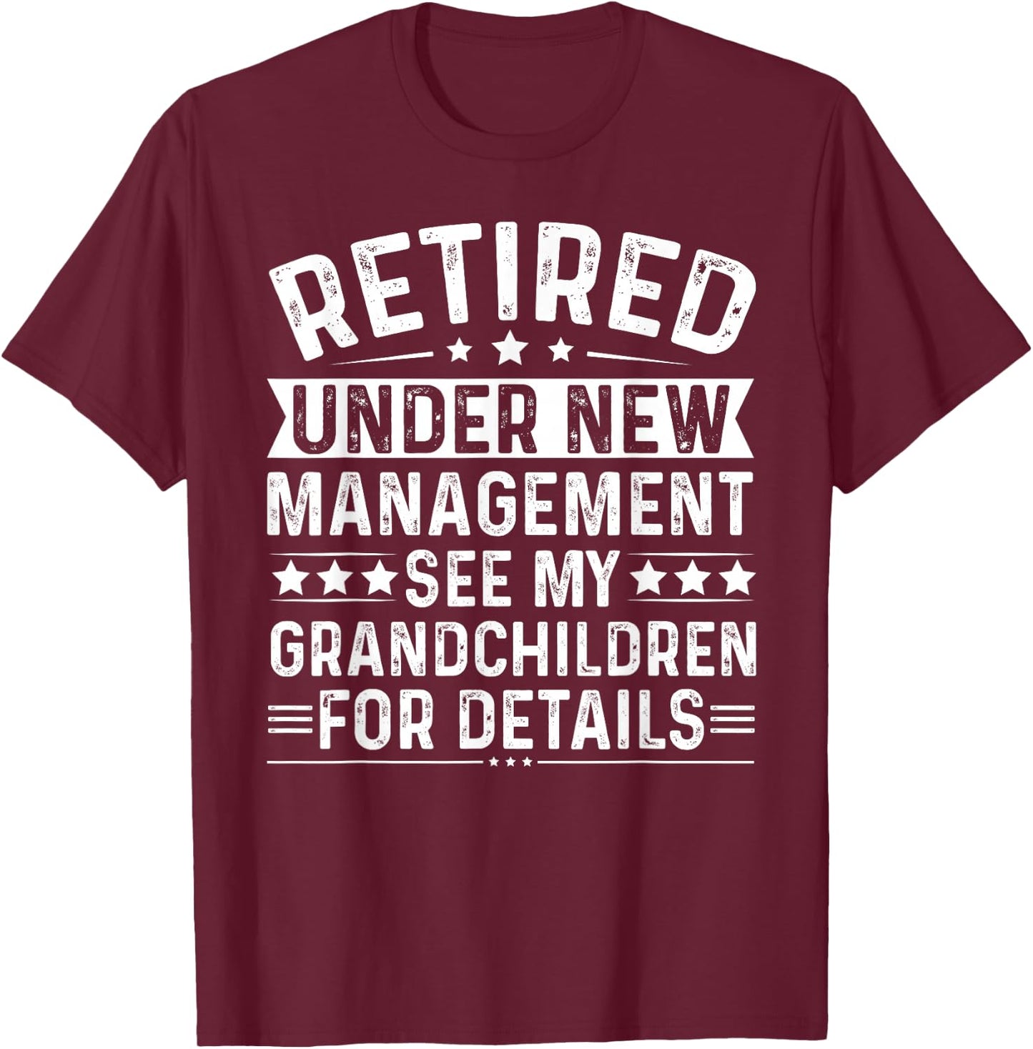 Retired Under New Management See my Grandchildren For Detail T-Shirt - T-Shirt | Maroon