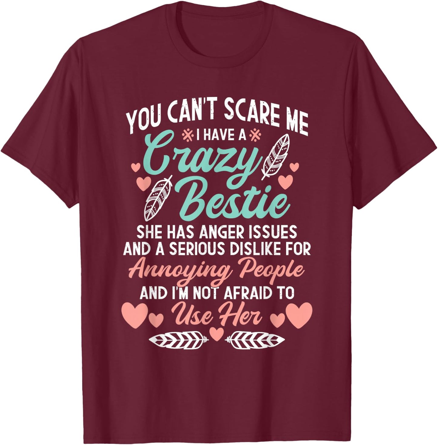 You Can't Scare Me I Have A Crazy Bestie - Best Friend BFF T-Shirt - T-Shirt | Maroon