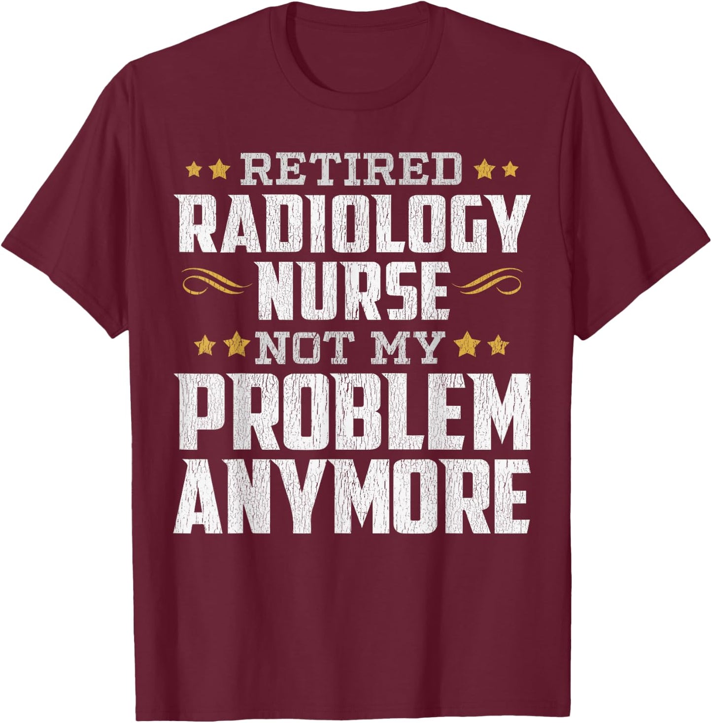 Retired Radiology Nurse Retirement Funny T-Shirt - T-Shirt | Maroon
