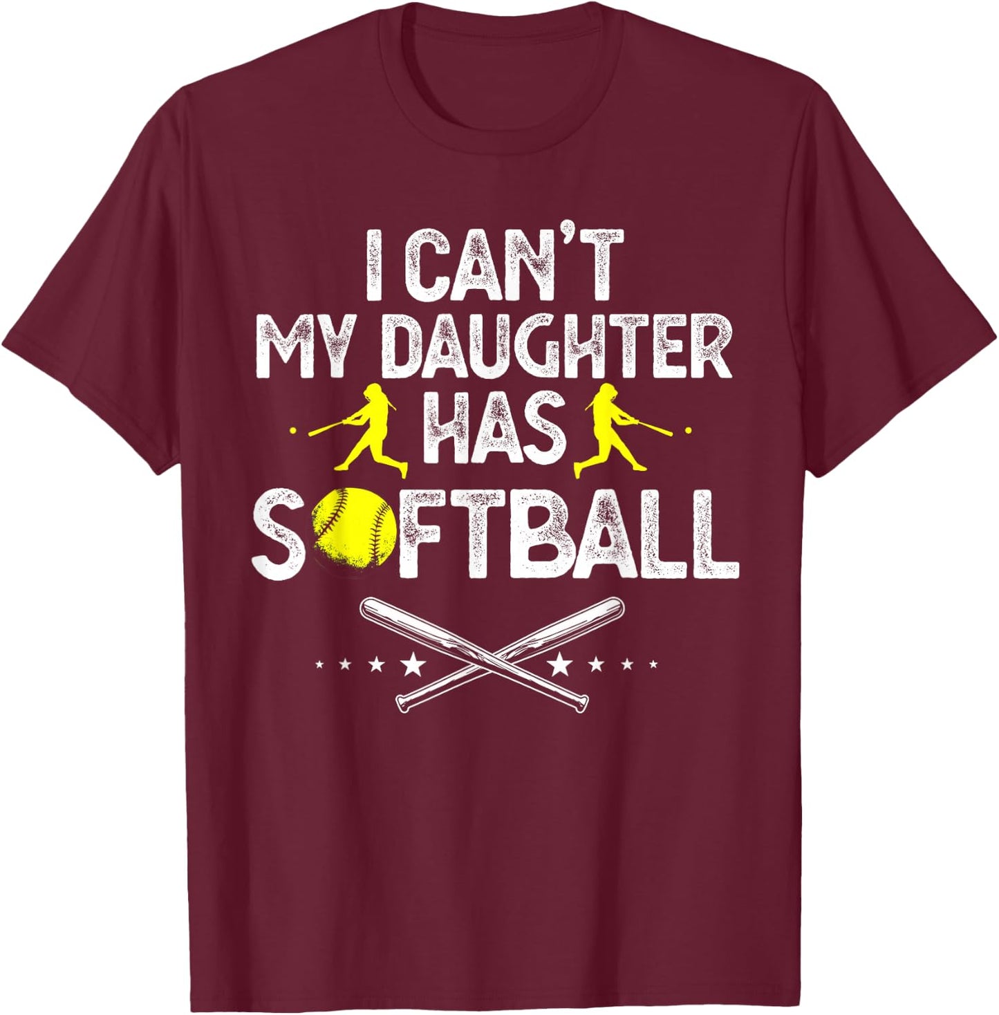 Funny Father's Day I Can't My Daughter Has Softball Dad T-Shirt - T-Shirt | Maroon