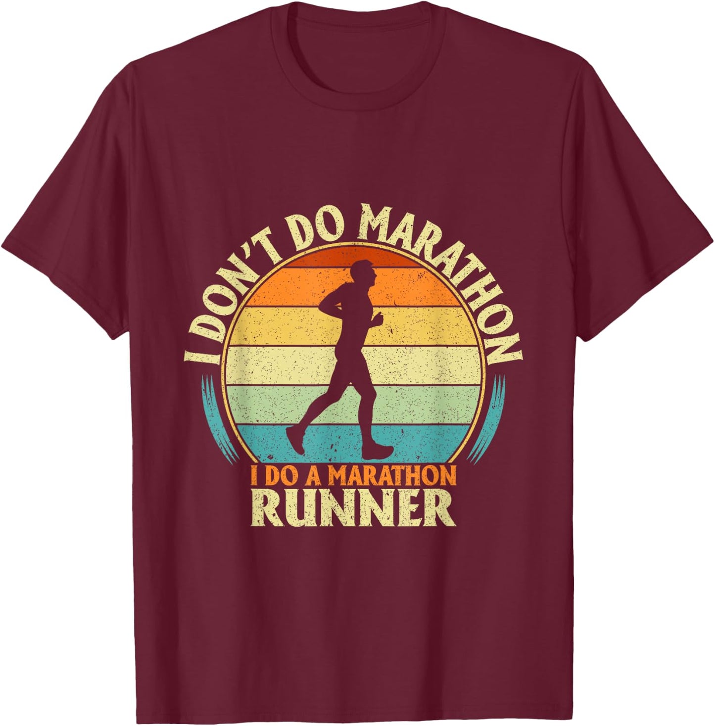 Marathoner I Don't Do Marathons I Do a Marathon Runner T-Shirt - T-Shirt | Maroon