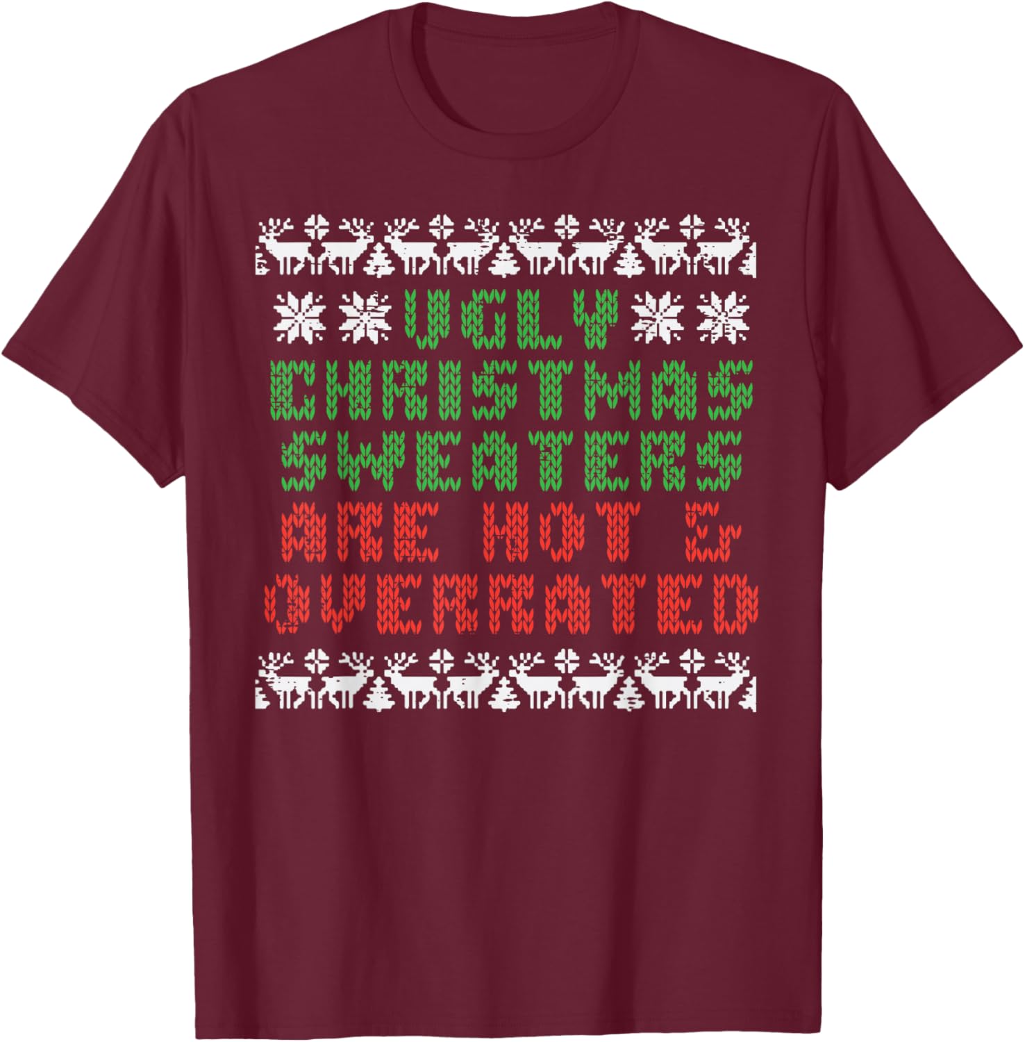 Ugly Christmas Sweaters Are Hot Overrated Funny Men Women T-Shirt - T-Shirt | Maroon