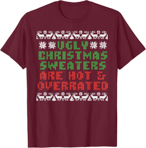 Ugly Christmas Sweaters Are Hot Overrated Funny Men Women T-Shirt - T-Shirt | Maroon