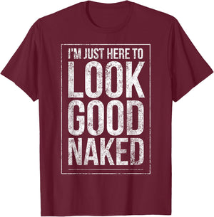Funny Gym Workout Look Good Naked Sexy Fitness Bodybuilder T-Shirt - T-Shirt | Maroon