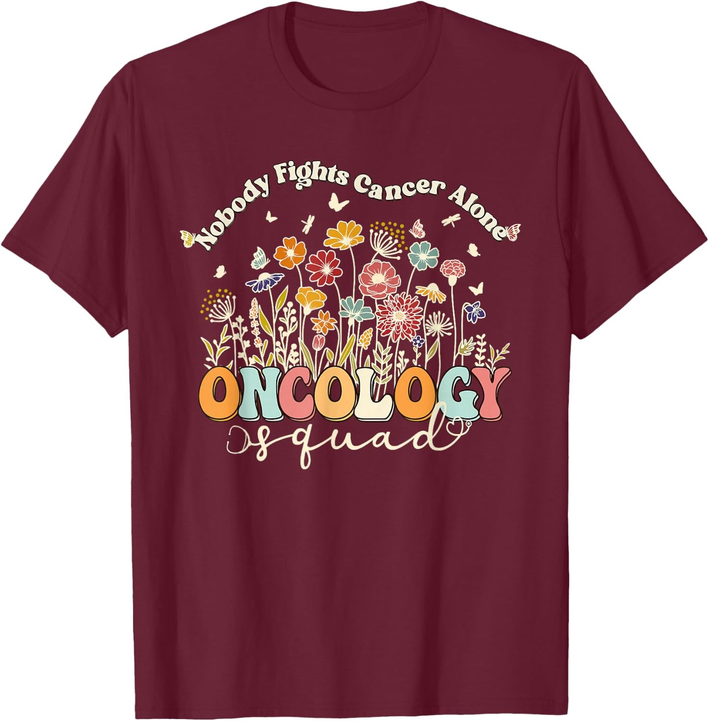 Retro Floral Nobody Fights Cancer Alone Oncology Nurse Squad T-Shirt - T-Shirt | Maroon