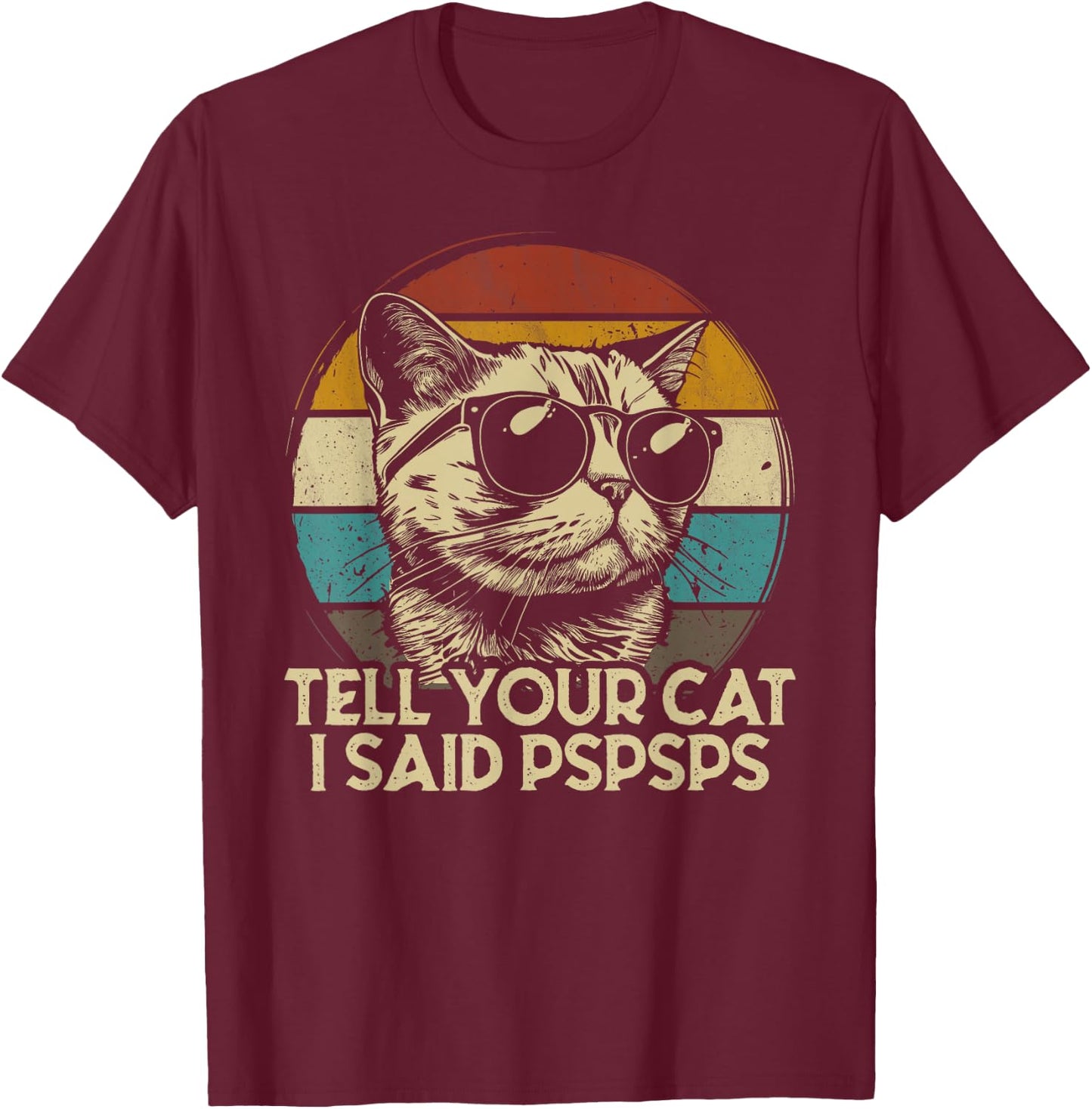 Funny Cat Shirt Retro Tell Your Cat I Said Pspsps T-Shirt - T-Shirt | Maroon