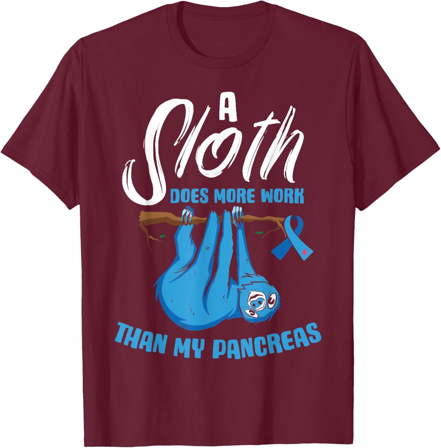 A Sloth Does More Work Than My Pancreas Diabetes Awareness T-Shirt - T-Shirt | Maroon