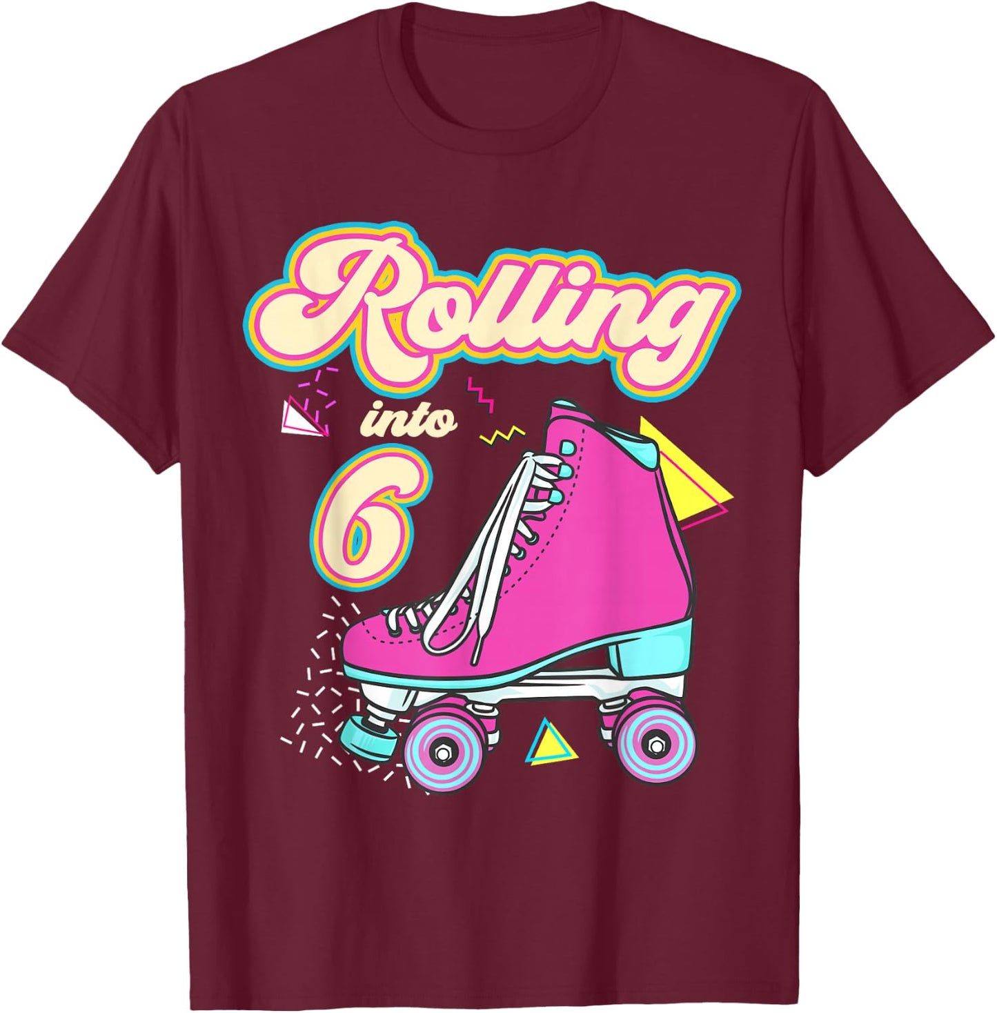 Rolling Into 6 Year Old Roller Skate 6th Birthday Girl T-Shirt - T-Shirt | Maroon