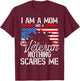 I Am A Mom And A Veteran Nothing Scares Me Veteran T-Shirt - T-Shirt | Maroon