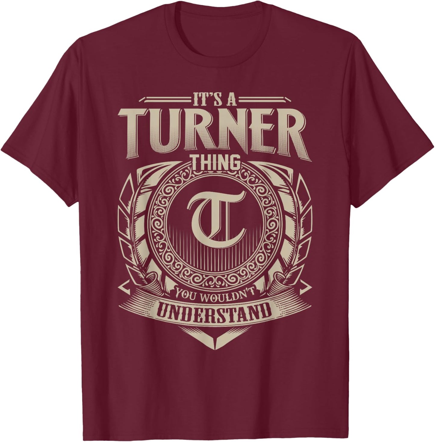 It's A TURNER Thing You Wouldn't Understand Name Vintage T-Shirt - T-Shirt | Maroon