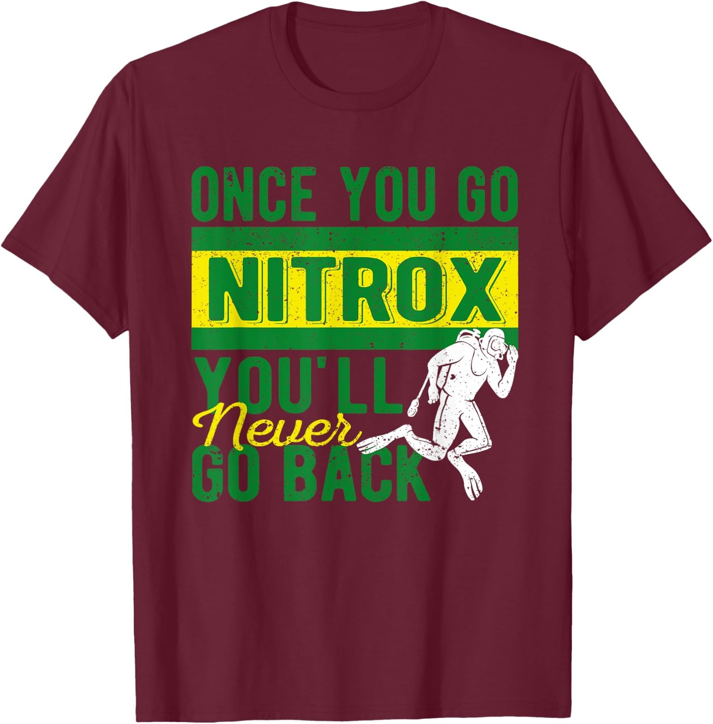 Once You Go Nitrox You'll Never Go Back Scuba Diving Diver T-Shirt - T-Shirt | Maroon