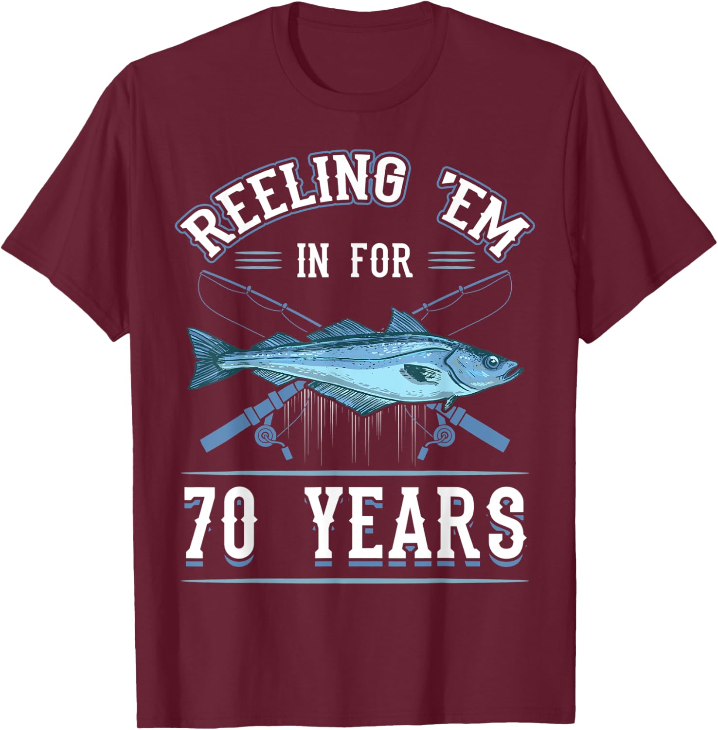 Reeling 'Em In For 70 Years Fishing Birthday Theme Party T-Shirt - T-Shirt | Maroon