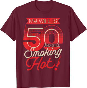 My Wife Is 50 And Still Smoking Hot 50th Birthday T-Shirt - T-Shirt | Maroon