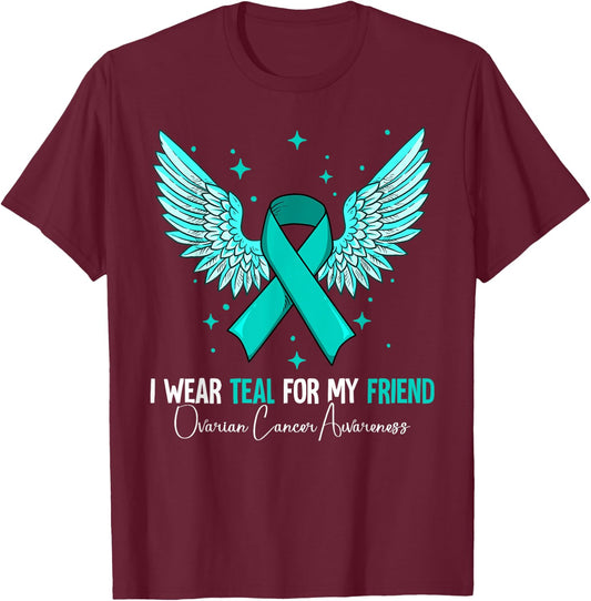 I Wear Teal For My Friend Ovarian Cancer Awareness T-Shirt - T-Shirt | Maroon