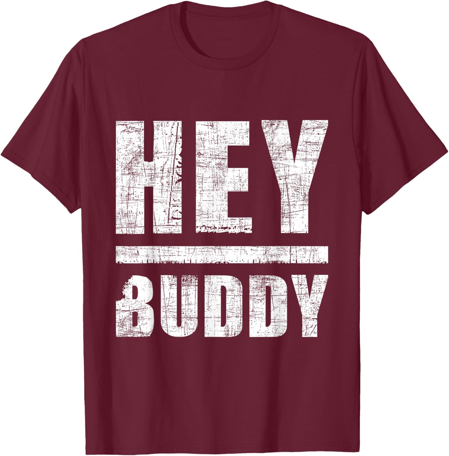 Hey Buddy - Buddies Father's Day BFF T-Shirt - T-Shirt | Maroon