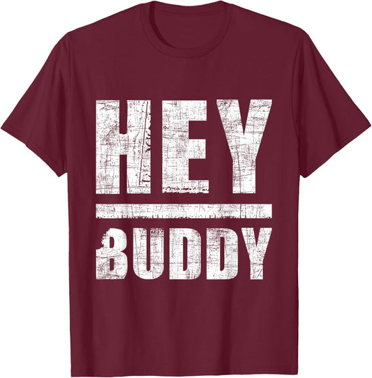 Hey Buddy - Buddies Father's Day BFF T-Shirt - T-Shirt | Maroon