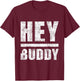 Hey Buddy - Buddies Father's Day BFF T-Shirt - T-Shirt | Maroon