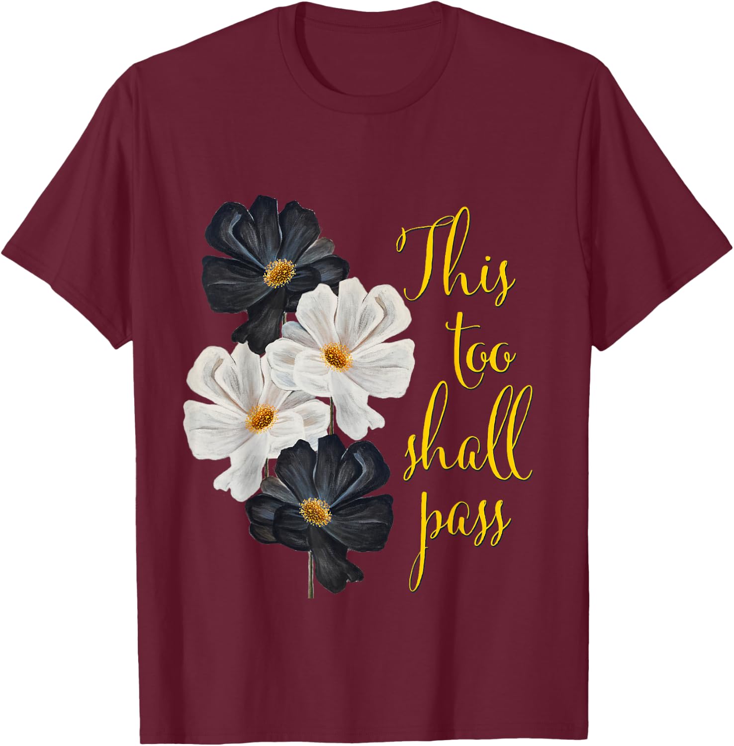This too shall pass. Typography and black and white flowers. T-Shirt - T-Shirt | Maroon