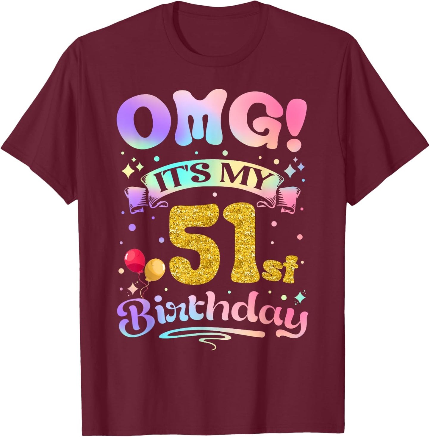 OMG It's My 51st Birthday Women Funny 51 Years old Birthday T-Shirt - T-Shirt | Maroon