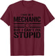 I May Be A Mechanic But I Can't Fix Stupid - Funny Mechanic T-Shirt - T-Shirt | Maroon