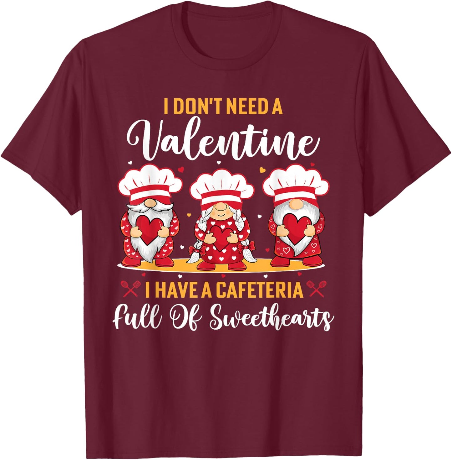 Lunch lady valentine I have a cafeteria full of sweethearts T-Shirt - T-Shirt | Maroon